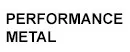 Performance metal