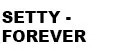 Setty - forever