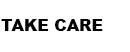 Take care